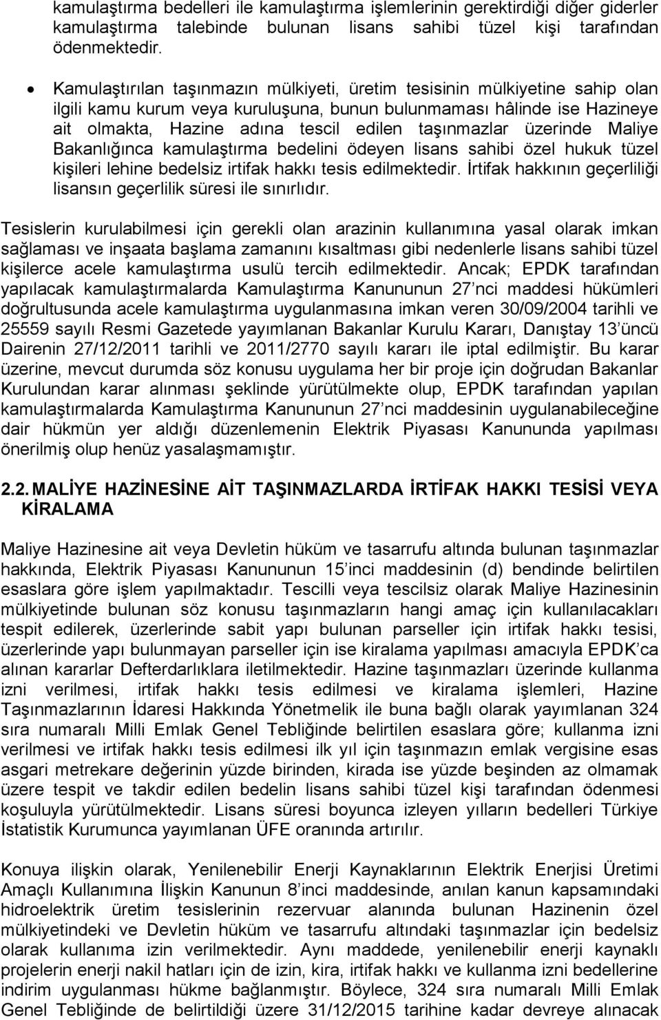 taşınmazlar üzerinde Maliye Bakanlığınca kamulaştırma bedelini ödeyen lisans sahibi özel hukuk tüzel kişileri lehine bedelsiz irtifak hakkı tesis edilmektedir.