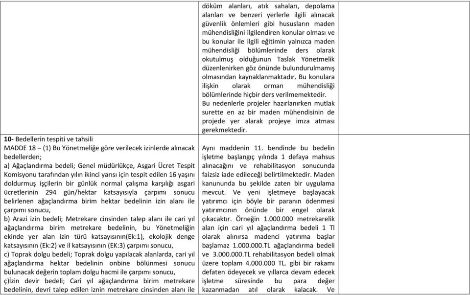 bedelinin izin alanı ile çarpımı sonucu, b) Arazi izin bedeli; Metrekare cinsinden talep alanı ile cari yıl ağaçlandırma birim metrekare bedelinin, bu Yönetmeliğin ekinde yer alan izin türü