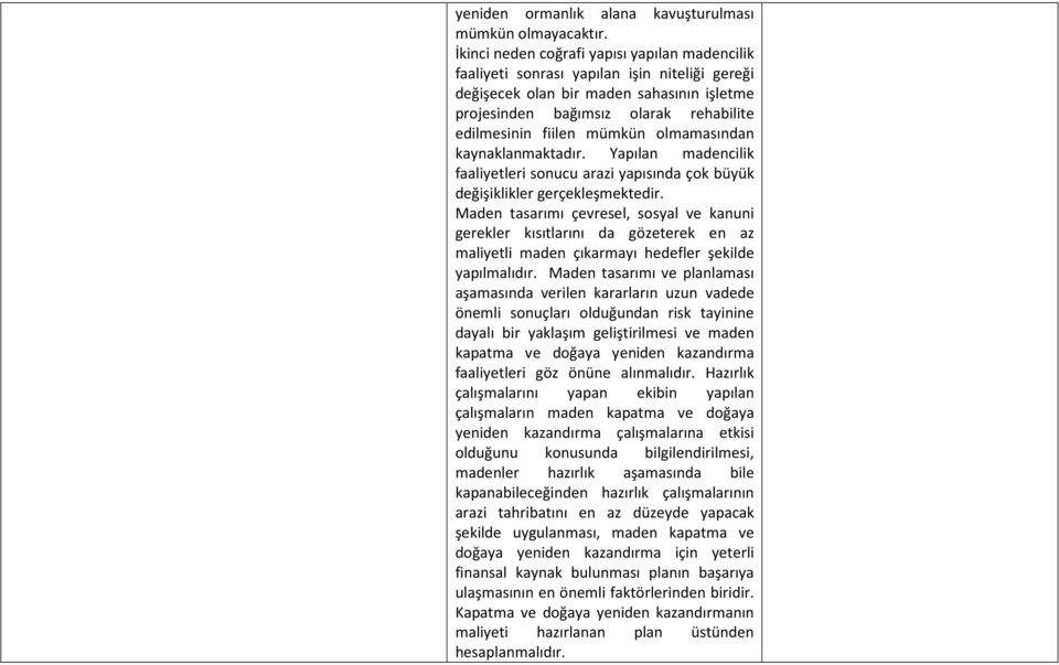 mümkün olmamasından kaynaklanmaktadır. Yapılan madencilik faaliyetleri sonucu arazi yapısında çok büyük değişiklikler gerçekleşmektedir.