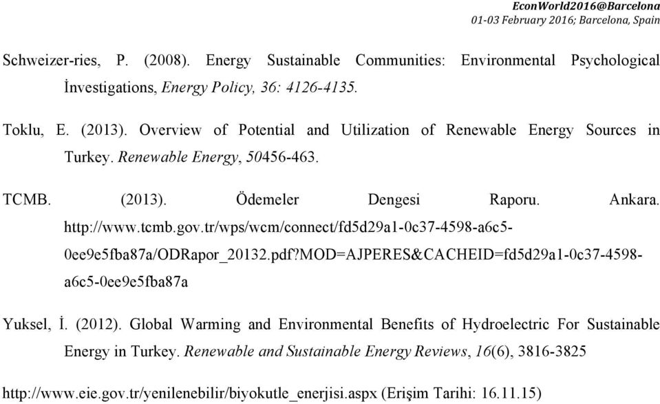 tr/wps/wcm/connect/fd5d29a1-0c37-4598-a6c5-0ee9e5fba87a/odrapor_20132.pdf?mod=ajperes&cacheid=fd5d29a1-0c37-4598- a6c5-0ee9e5fba87a Yuksel, İ. (2012).