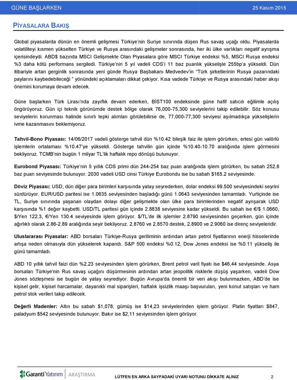 ABD$ bazında MSCI Gelişmekte Olan Piyasalara göre MSCI Türkiye endeksi %5, MSCI Rusya endeksi %3 daha kötü performans sergiledi.