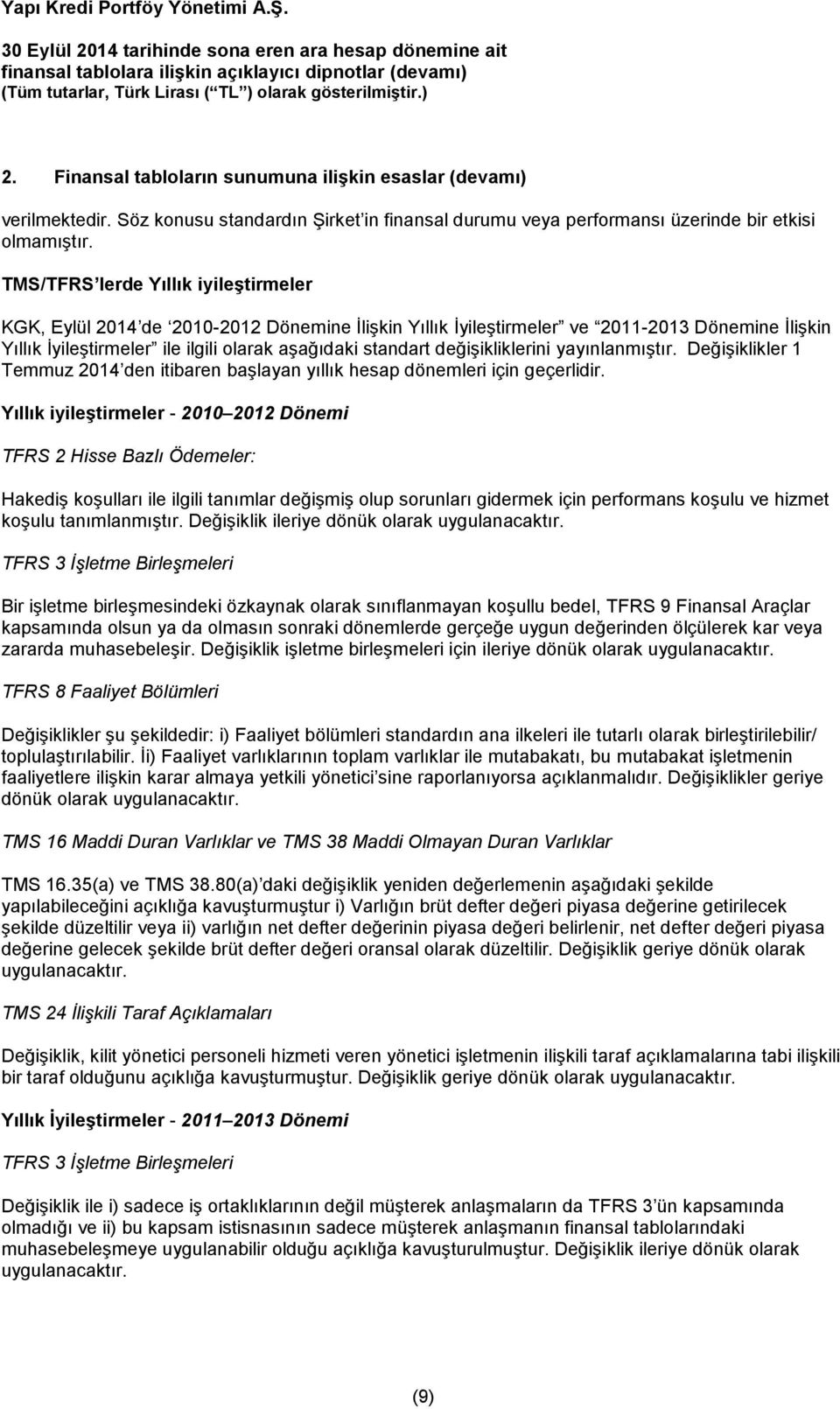 değişikliklerini yayınlanmıştır. Değişiklikler 1 Temmuz 2014 den itibaren başlayan yıllık hesap dönemleri için geçerlidir.