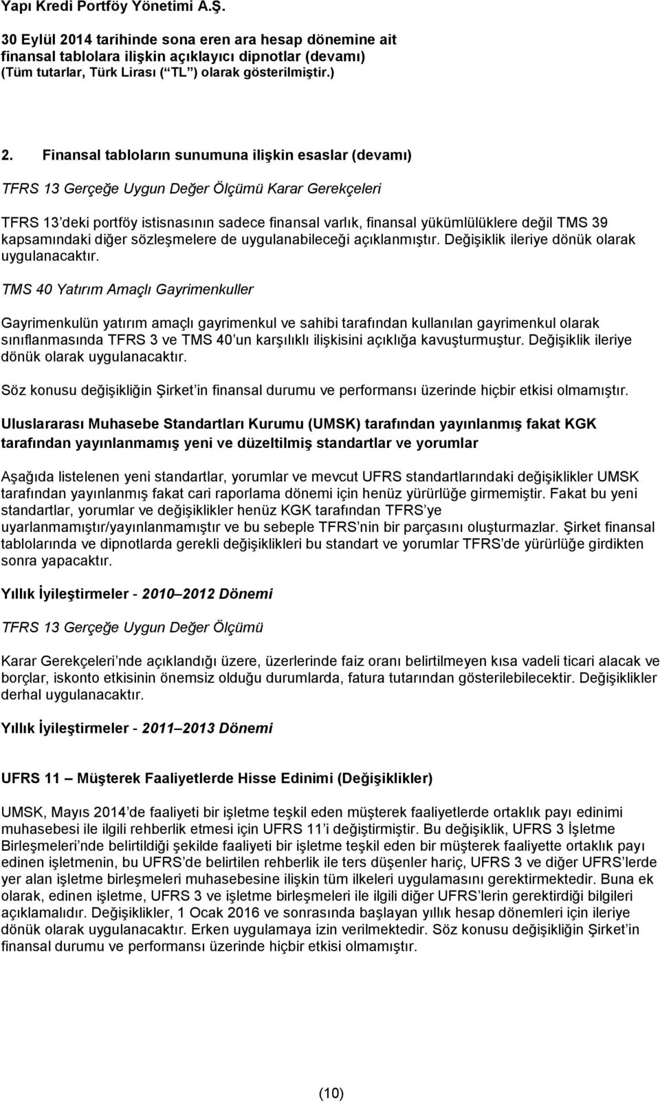 TMS 40 Yatırım Amaçlı Gayrimenkuller Gayrimenkulün yatırım amaçlı gayrimenkul ve sahibi tarafından kullanılan gayrimenkul olarak sınıflanmasında TFRS 3 ve TMS 40 un karşılıklı ilişkisini açıklığa