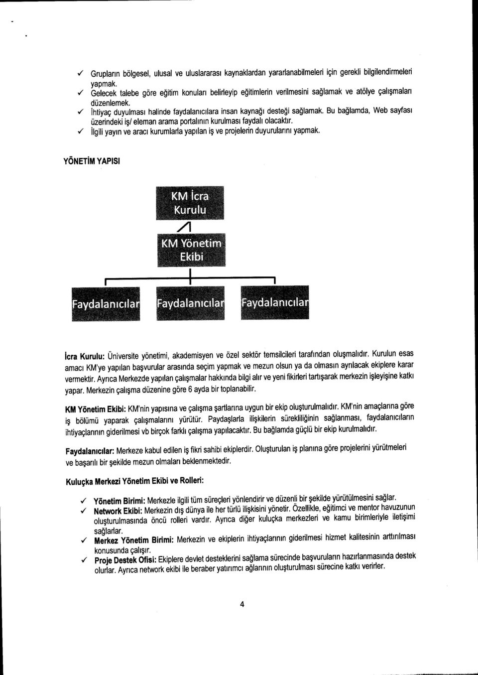 Bu baglamda, Web saytasi uzerindeki i~1eleman arama portahrnnkurulmas: faydall olacakur../ ilgili yaym ve aract kurumlada yapilen i~ ve projelerin duyurulanm yapmak.