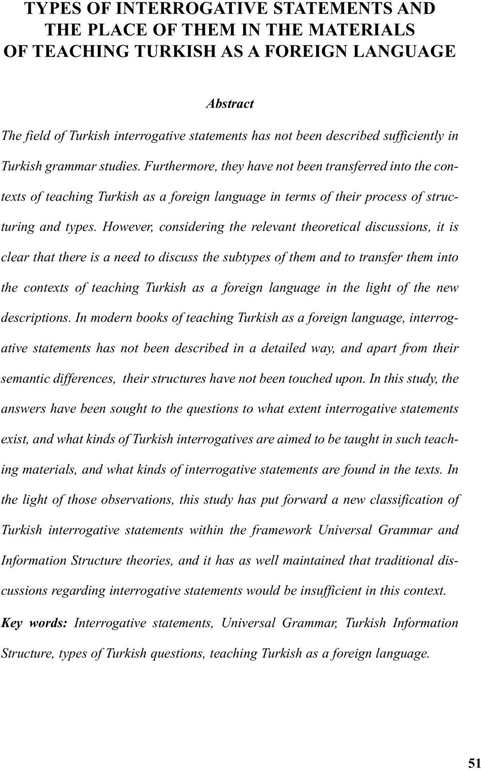 However, considering the relevant theoretical discussions, it is clear that there is a need to discuss the subtypes of them and to transfer them into the contexts of teaching Turkish as a foreign