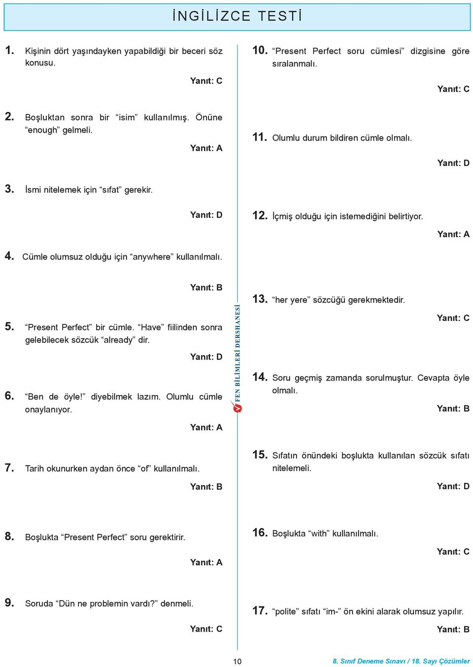 5. Present Perfect bir cümle. Have fiilinden sonra gelebilecek sözcük already dir. 13. her yere sözcüðü gerekmektedir. 6. Ben de öyle! diyebilmek lazým. Olumlu cümle onaylanýyor. 14.