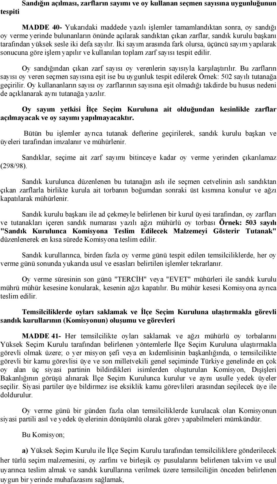 İki sayım arasında fark olursa, üçüncü sayım yapılarak sonucuna göre işlem yapılır ve kullanılan toplam zarf sayısı tespit edilir.