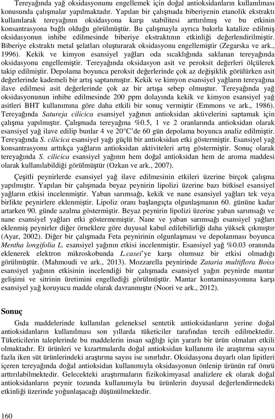 Bu çalışmayla ayrıca bakırla katalize edilmiş oksidasyonun inhibe edilmesinde biberiye ekstraktının etkinliği değerlendirilmiştir.