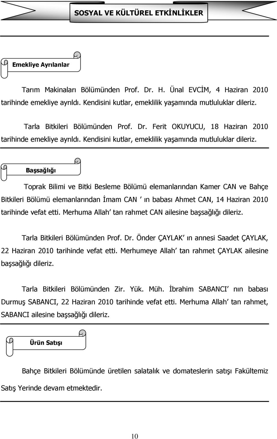 Kendisini kutlar, emeklilik yaşamında mutluluklar dileriz.