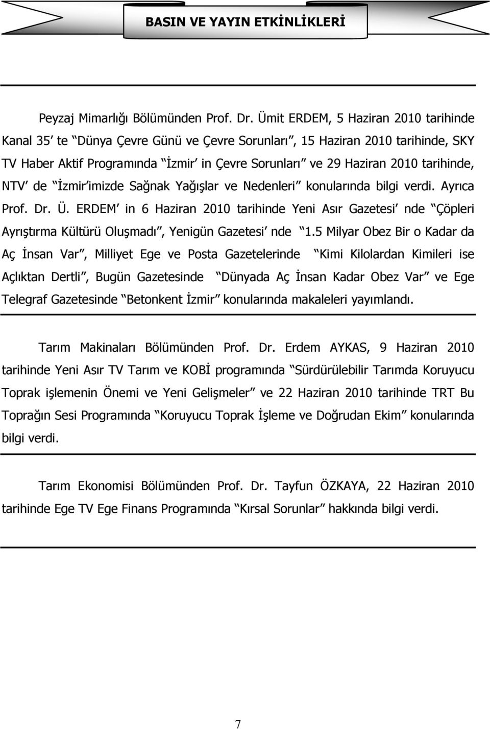 NTV de İzmir imizde Sağnak Yağışlar ve Nedenleri konularında bilgi verdi. Ayrıca Prof. Dr. Ü.