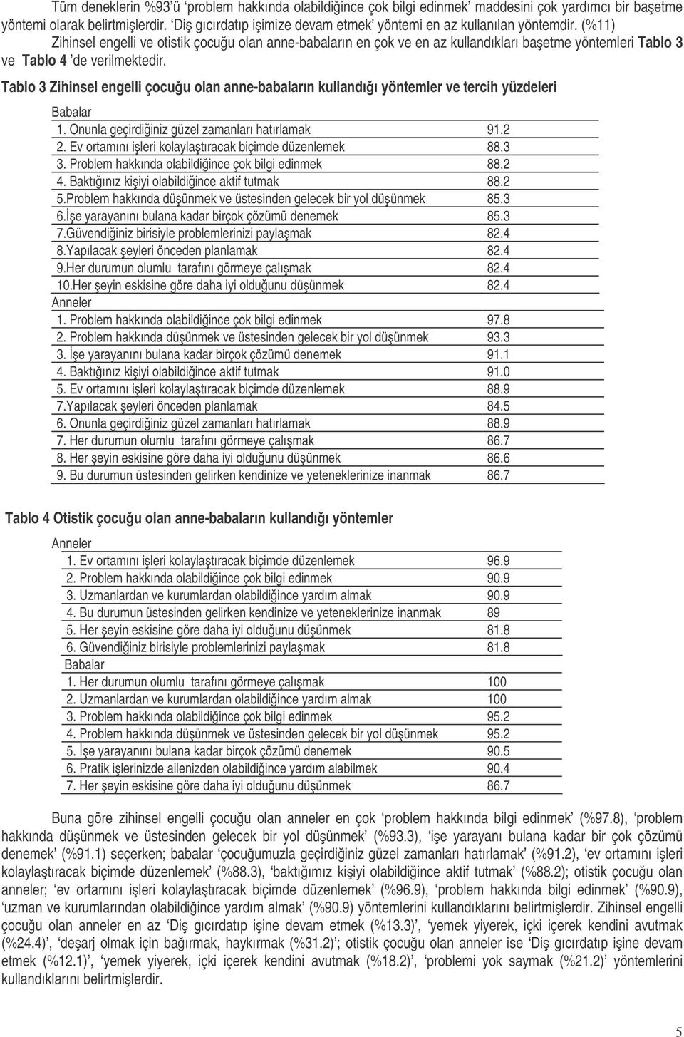 (%11) engelli ve otistik çocuu olan anne-babaların en çok ve en az kullandıkları baetme yöntemleri Tablo 3 ve Tablo 4 de verilmektedir.