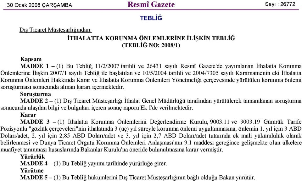 Önlemleri Hakkında Karar ve İthalatta Korunma Önlemleri Yönetmeliği çerçevesinde yürütülen korunma önlemi soruşturması sonucunda alınan kararı içermektedir.