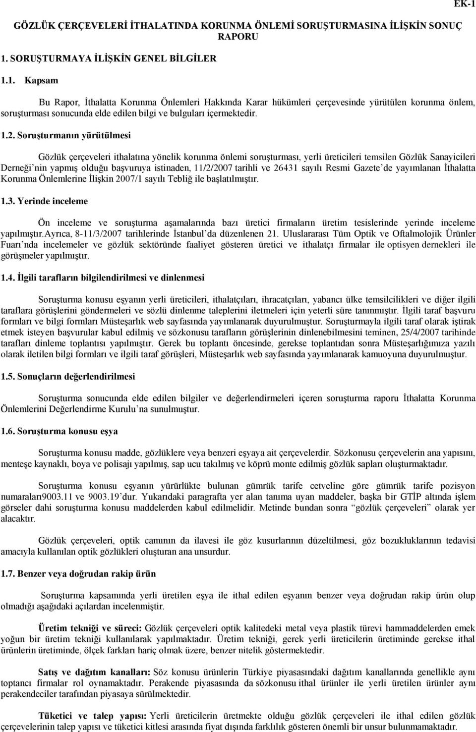 1. Kapsam Bu Rapor, İthalatta Korunma Önlemleri Hakkında Karar hükümleri çerçevesinde yürütülen korunma önlem, soruşturması sonucunda elde edilen bilgi ve bulguları içermektedir. 1.2.