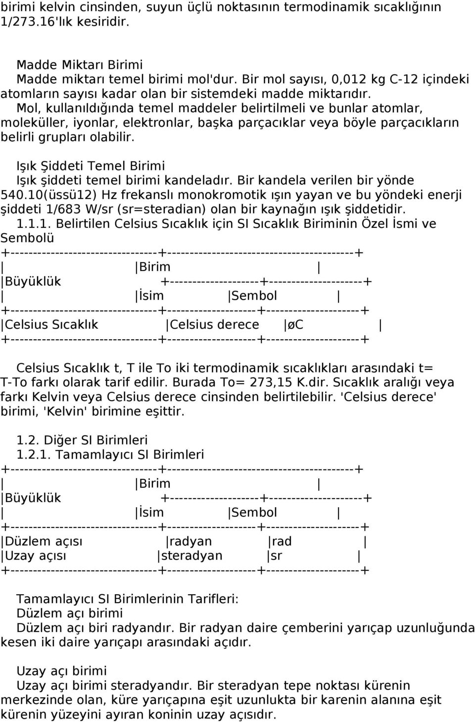 Mol, kullanıldığında temel maddeler belirtilmeli ve bunlar atomlar, moleküller, iyonlar, elektronlar, başka parçacıklar veya böyle parçacıkların belirli grupları olabilir.