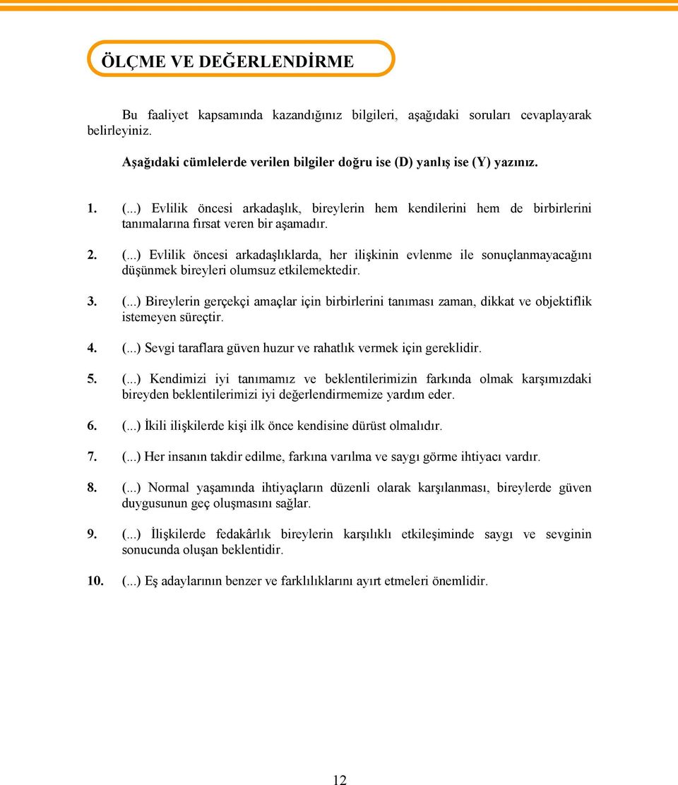 2. (...) Evlilik öncesi arkadaşlıklarda, her ilişkinin evlenme ile sonuçlanmayacağını düşünmek bireyleri olumsuz etkilemektedir. 3. (...) Bireylerin gerçekçi amaçlar için birbirlerini tanıması zaman, dikkat ve objektiflik istemeyen süreçtir.