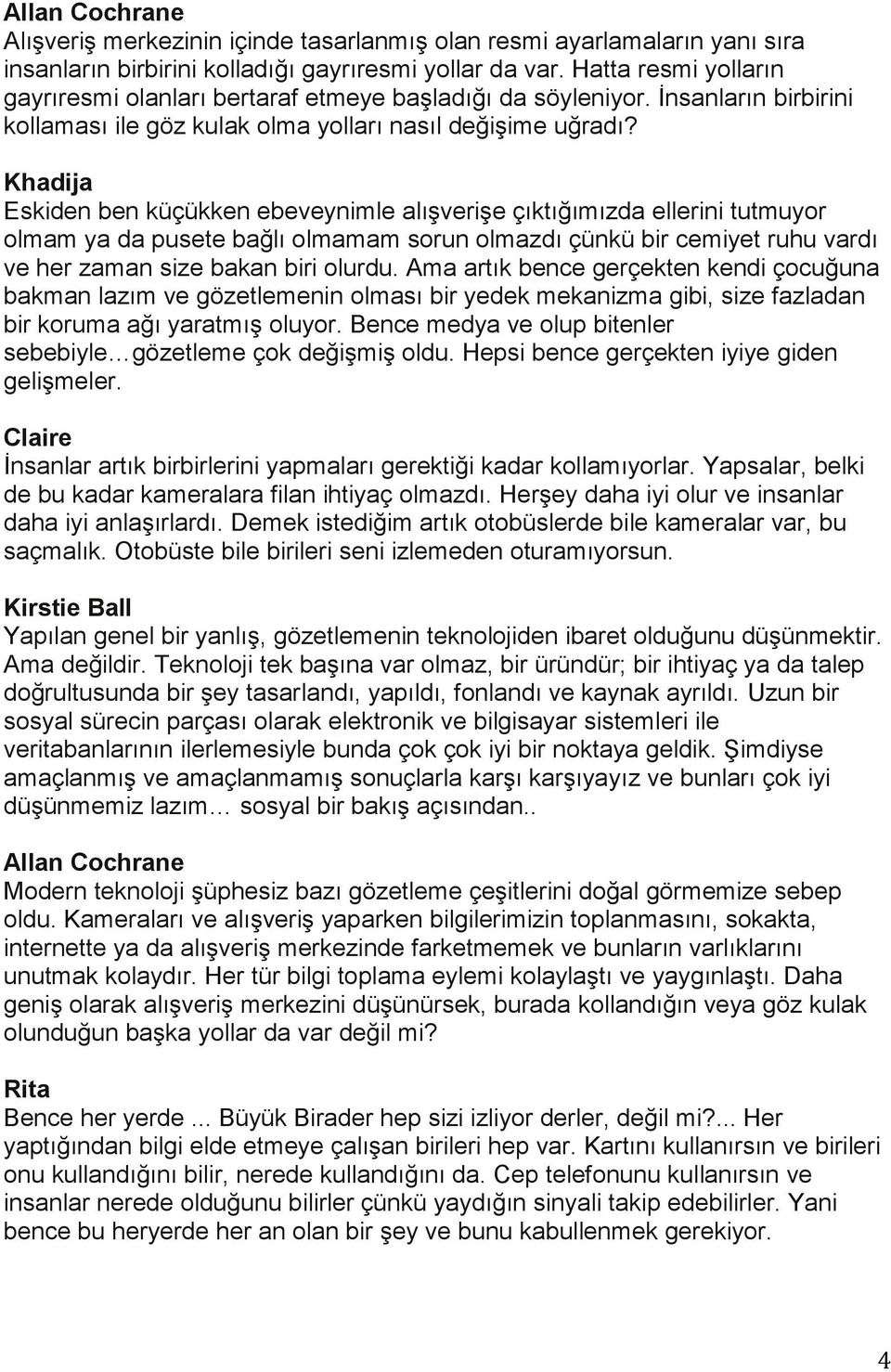 Khadija Eskiden ben küçükken ebeveynimle alışverişe çıktığımızda ellerini tutmuyor olmam ya da pusete bağlı olmamam sorun olmazdı çünkü bir cemiyet ruhu vardı ve her zaman size bakan biri olurdu.