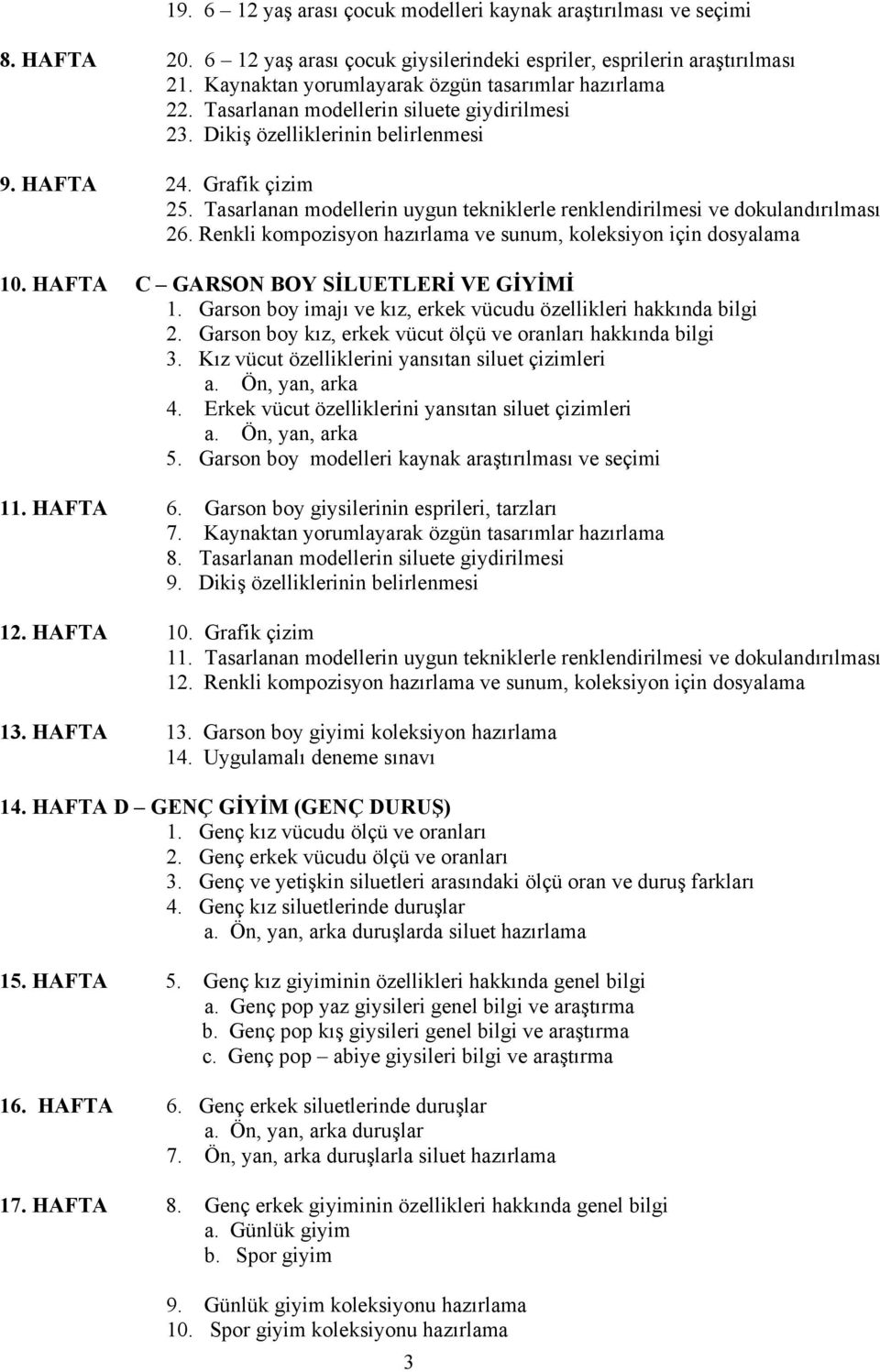 Tasarlanan modellerin uygun tekniklerle renklendirilmesi ve dokulandırılması 26. Renkli kompozisyon hazırlama ve sunum, koleksiyon için dosyalama 10. HAFTA C GARSON BOY SİLUETLERİ VE GİYİMİ 1.