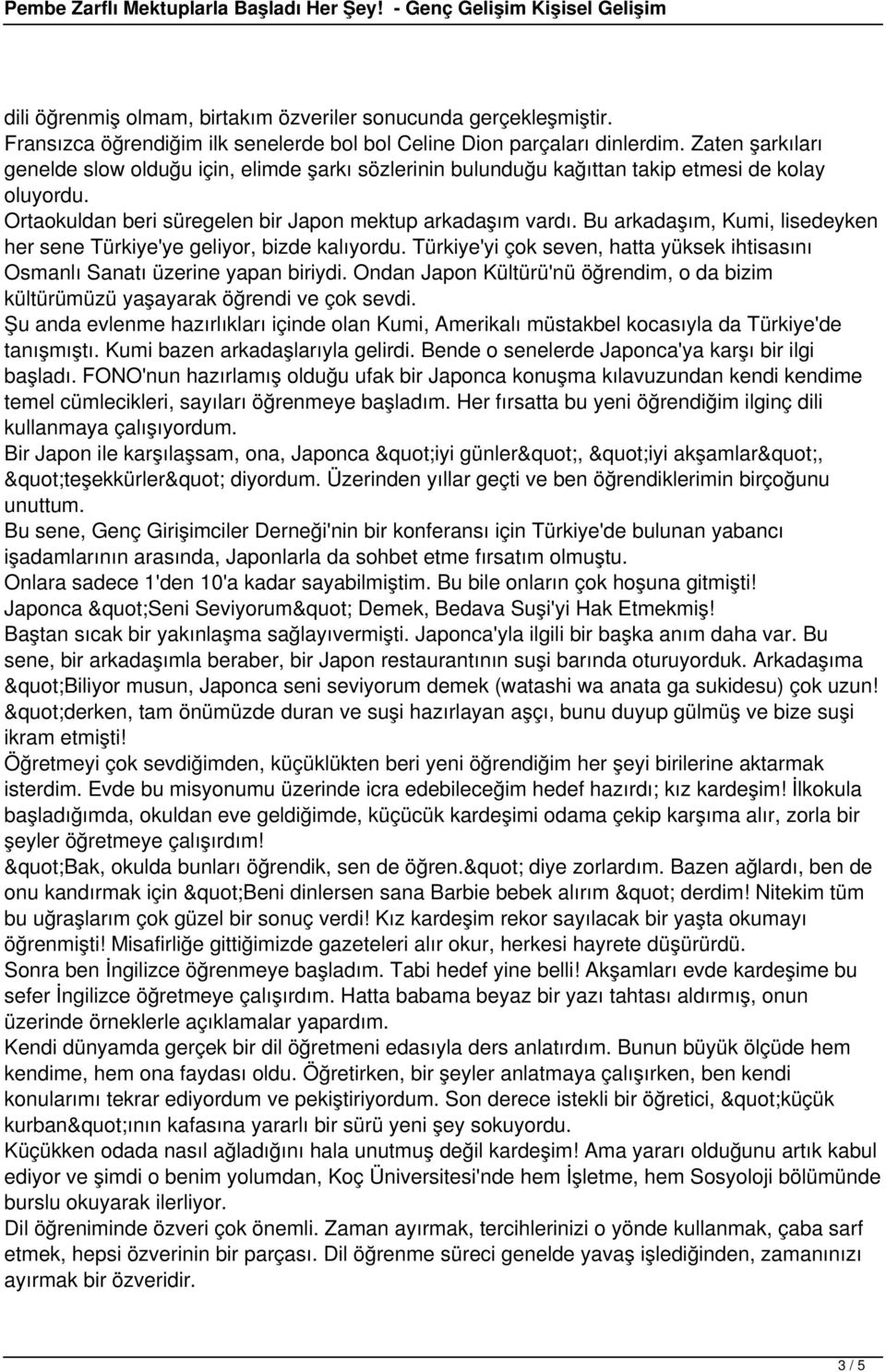 Bu arkadaşım, Kumi, lisedeyken her sene Türkiye'ye geliyor, bizde kalıyordu. Türkiye'yi çok seven, hatta yüksek ihtisasını Osmanlı Sanatı üzerine yapan biriydi.