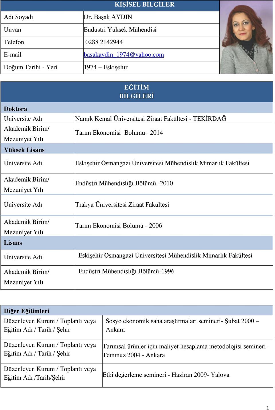 Fakültesi Endüstri Mühendisliği Bölümü -2010 Trakya Üniversitesi Ziraat Fakültesi Tarım Ekonomisi Bölümü - 2006 EskiĢehir Osmangazi Üniversitesi Mühendislik Mimarlık Fakültesi Endüstri Mühendisliği