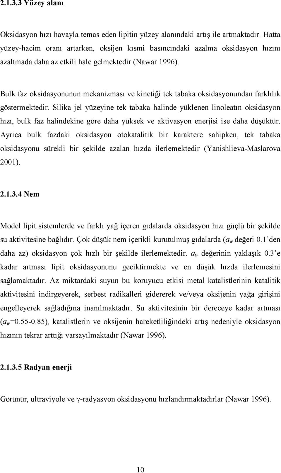 Bulk faz oksidasyonunun mekanizması ve kinetiği tek tabaka oksidasyonundan farklılık göstermektedir.