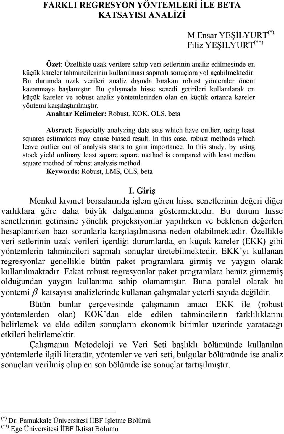 Bu durumda uzak verler analz dışında bırakan robust yöntemler önem kazanmaya başlamıştır.