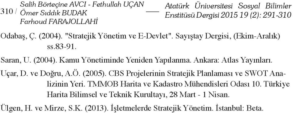 Ankara: Atlas Yayınları. Uçar, D. ve Doğru, A.Ö. (2005). CBS Projelerinin Stratejik Planlaması ve SWOT Analizinin Yeri.