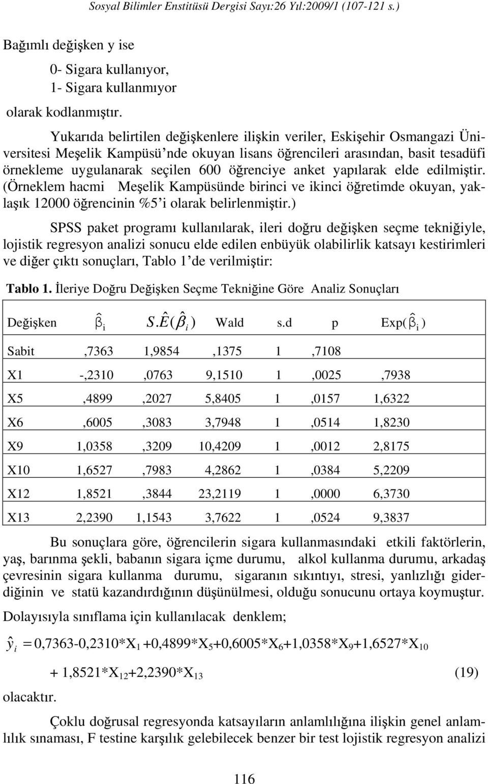 edlm tr. (Örneklem hacm Me elk Kampüsünde brnc ve knc ö retmde okuyan, yakla k 12000 ö rencnn %5 olarak belrlenm tr.