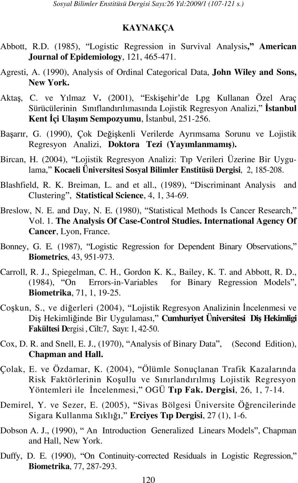 (1990), Çok De kenl Verlerde Ayr msama Sorunu ve Lojstk Regresyon Analz, Doktora Tez (Yay mlanmam ). Brcan, H.