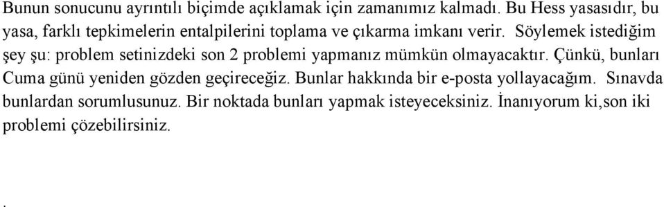 Söylemek istediğim şey şu: problem setinizdeki son 2 problemi yapmanız mümkün olmayacaktır.