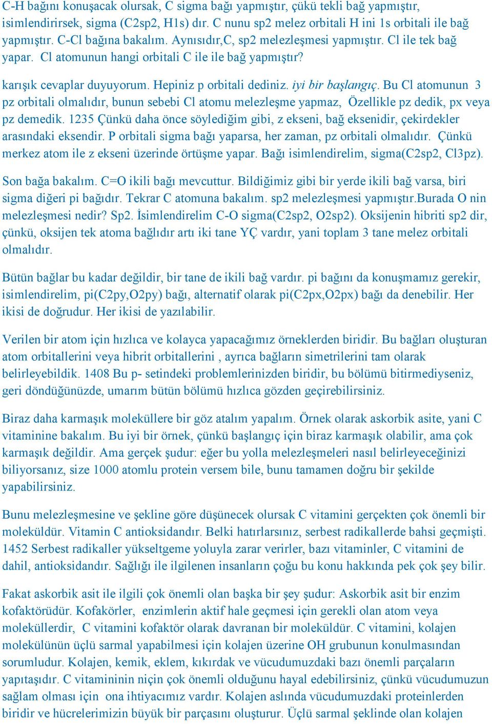 iyi bir başlangıç. Bu Cl atomunun 3 pz orbitali olmalıdır, bunun sebebi Cl atomu melezleşme yapmaz, Özellikle pz dedik, px veya pz demedik.