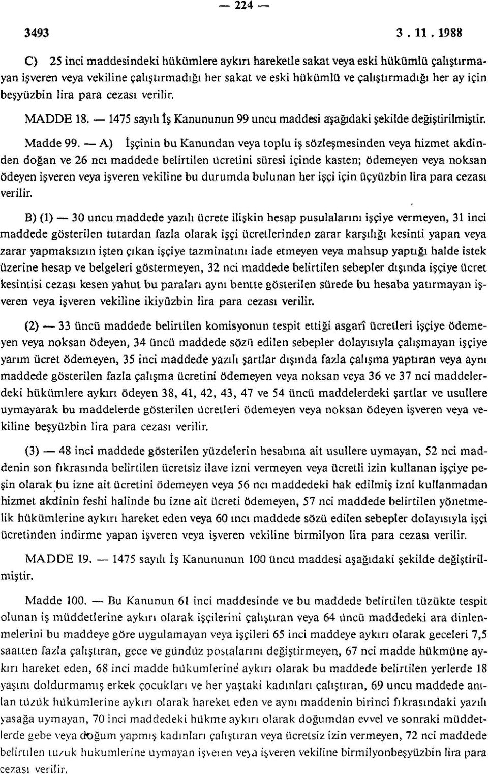 lira para cezası verilir. MADDE 18. 1475 sayılı İş Kanununun 99 uncu maddesi Madde 99.