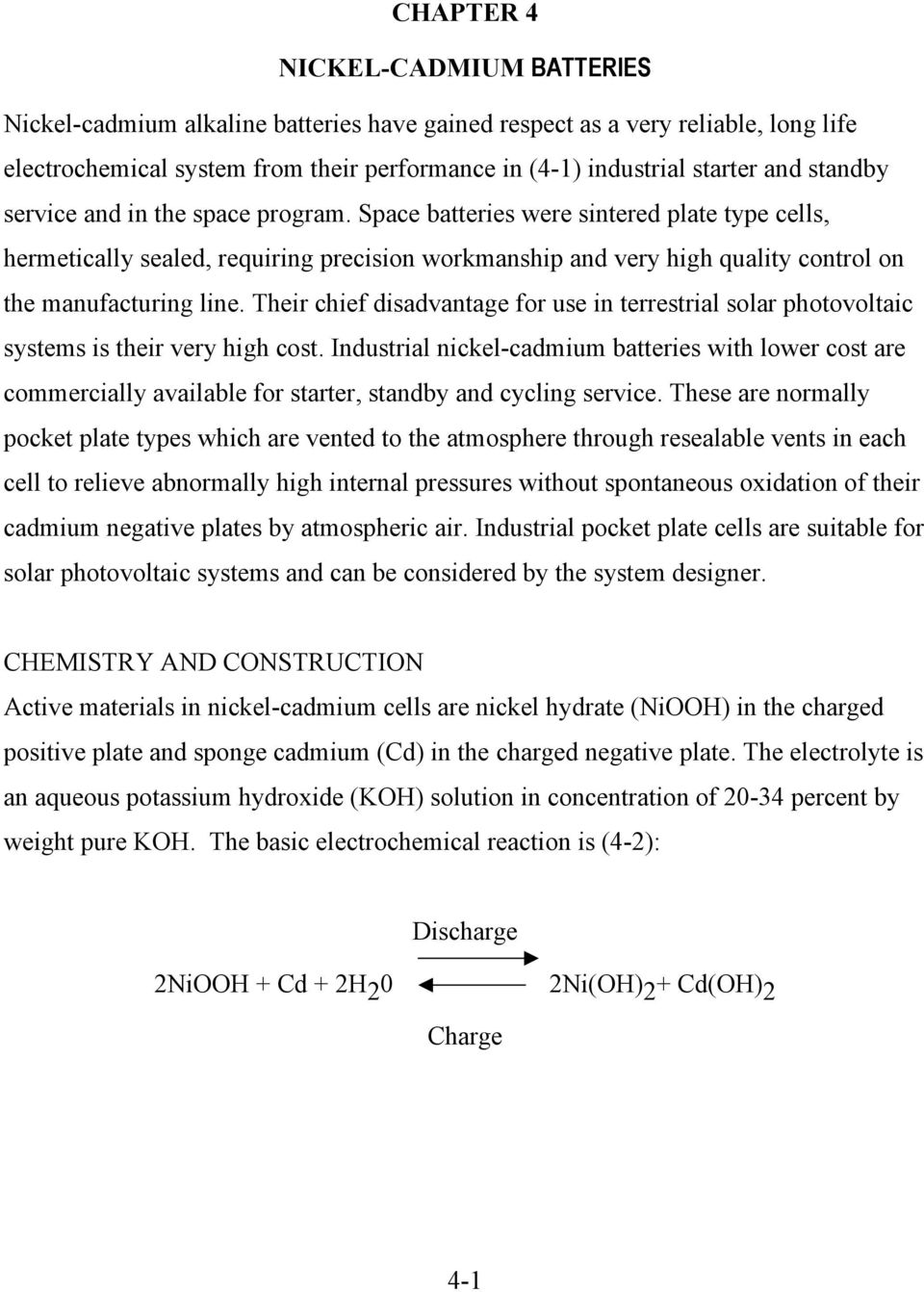 Their chief disadvantage for use in terrestrial solar photovoltaic systems is their very high cost.