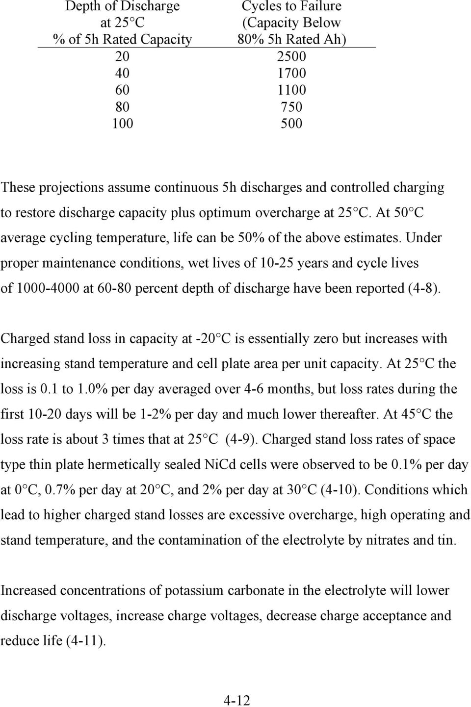 Under proper maintenance conditions, wet lives of 10-25 years and cycle lives of 1000-4000 at 60-80 percent depth of discharge have been reported (4-8).