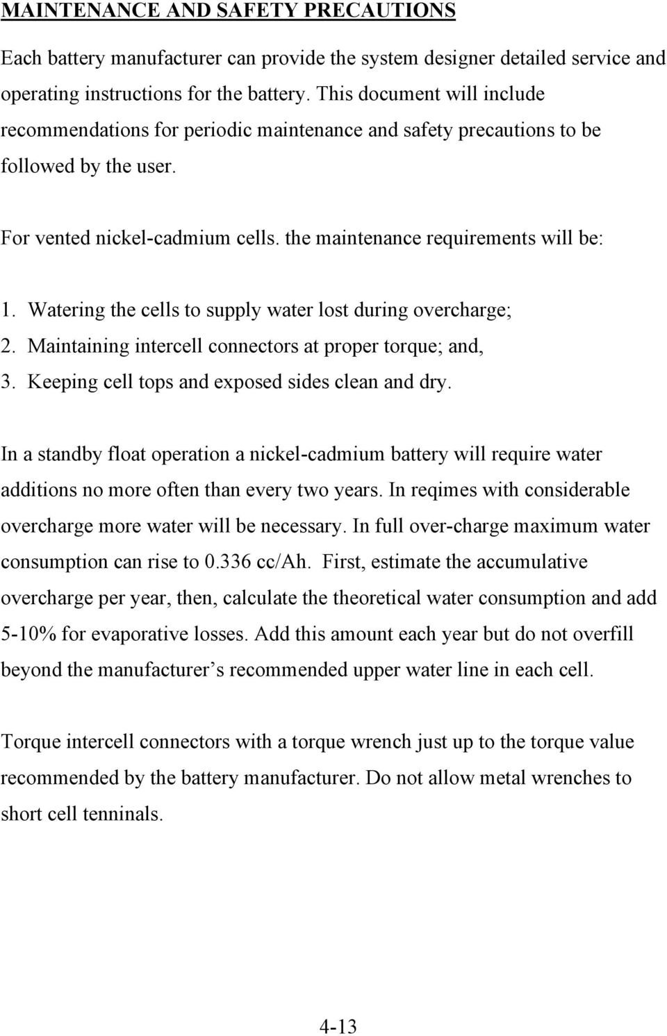 Watering the cells to supply water lost during overcharge; 2. Maintaining intercell connectors at proper torque; and, 3. Keeping cell tops and exposed sides clean and dry.