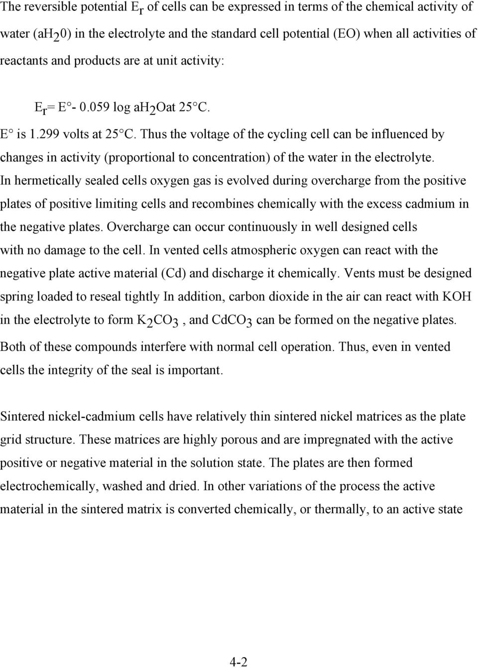 Thus the voltage of the cycling cell can be influenced by changes in activity (proportional to concentration) of the water in the electrolyte.