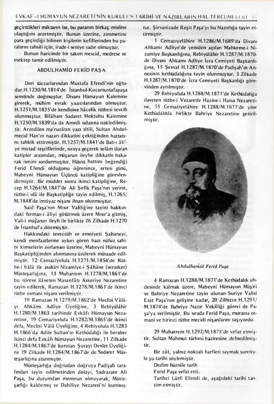 ABDULHAMİD FERİD PAŞA Deri tüccarlarından Mustafa Efendi'nin oğludur.h. 1230/M.l 814'de İstanbul-Kocamustafapaşa semtinde doğmuştur.