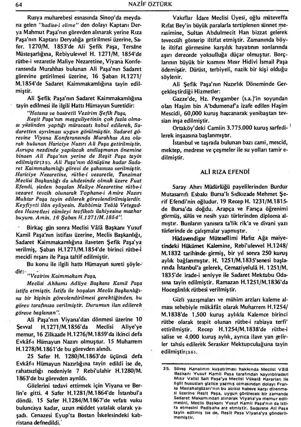 1854'de rütbe-i vezaretle Maliye Nezaretine, Viyana Konferansında Murahhas bulunan A li Paşa'nın Sadaret görevine getirilmesi üzerine, 16 Şaban H.1271/ M.