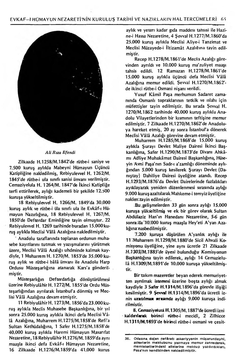 1847'de İkinci Katipliğe terfi ettirilerek, aylığı kademeli bir şekilde 12.500 kuruşa yükseltilmiştir. 18 Rebiyulevvel H. 1266/M. 1849'da 30.