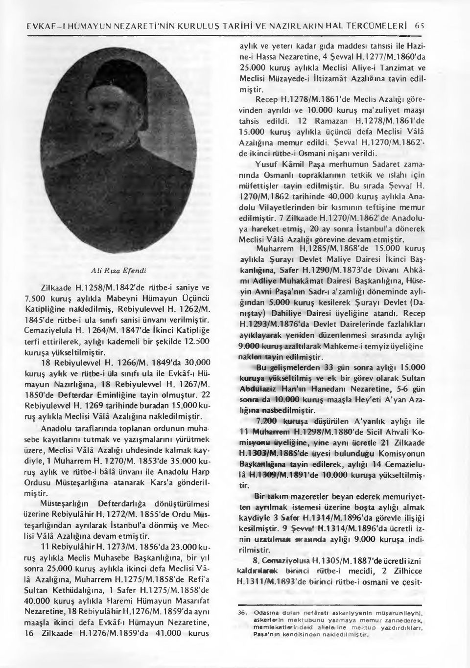 1847'de İkinci Katipliğe terfi ettirilerek, aylığı kademeli bir şekilde 12.500 kuruşa yükseltilmiştir. 18 Rebiyulevvel H. 1266/M. 1849'da 30.