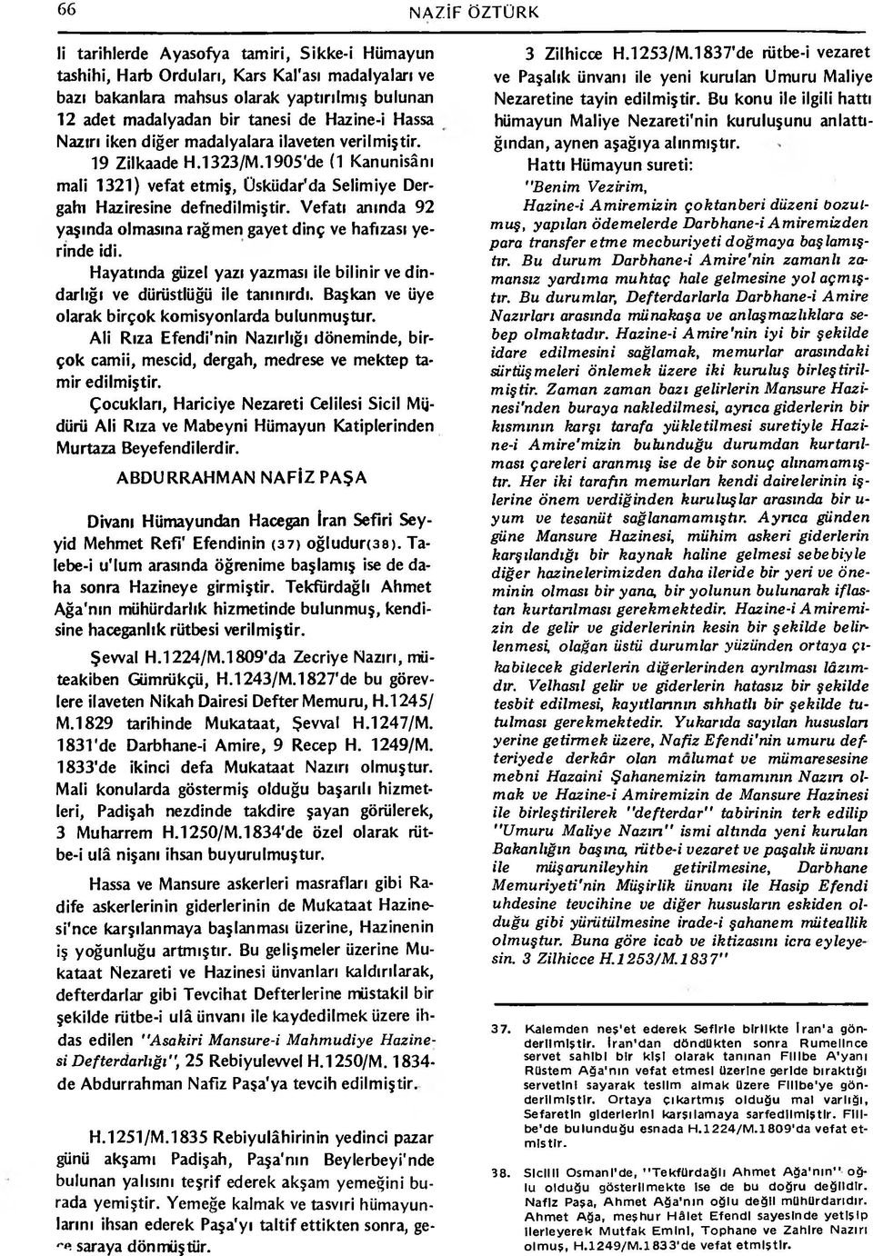 Vefatı anında 92 yaşında olmasına rağmen gayet dinç ve hafızası yerinde idi. Hayatında güzel yazı yazması ile bilinir ve dindarlığı ve dürüstlüğü ile tanınırdı.