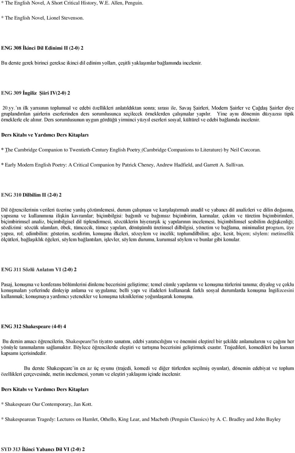 ın ilk yarısının toplumsal ve edebi özellikleri anlatıldıktan sonra; sırası ile, Savaş Şairleri, Modern Şairler ve Çağdaş Şairler diye gruplandırılan şairlerin eserlerinden ders sorumlusunca