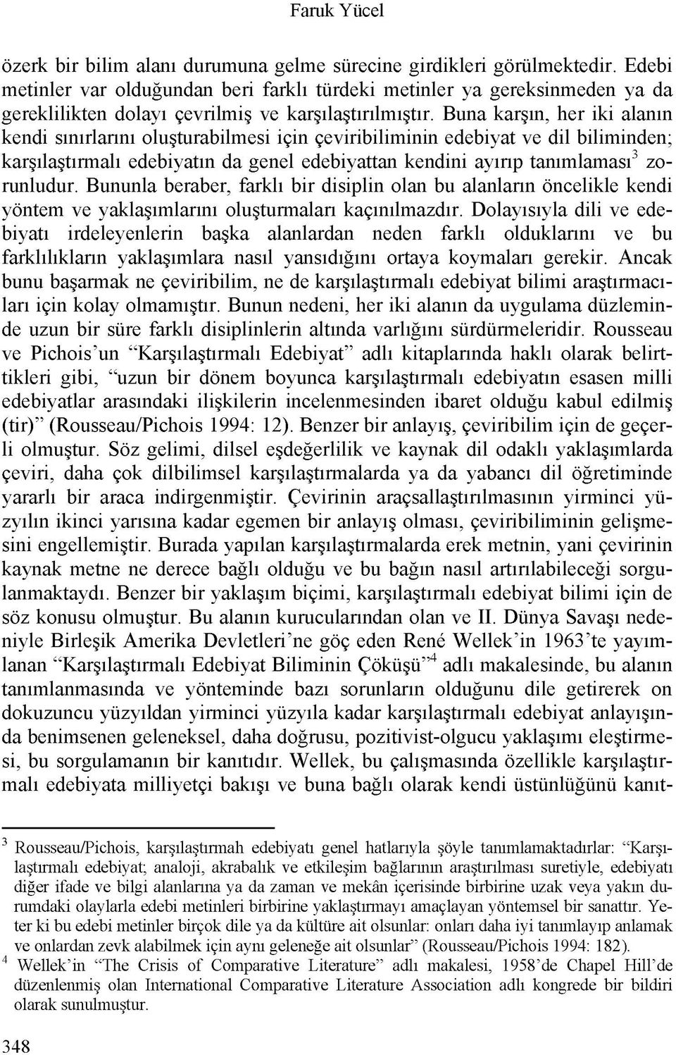 Buna kar in, her iki alanin kendi sinirlarini olu turabilmesi ifin feviribiliminin edebiyat ve dil biliminden; kar ila tirmali edebiyatin da genel edebiyattan kendini ayirip tanimlamasi3 zorunludur.