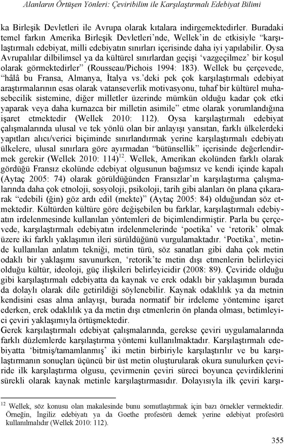 Oysa Avrupalilar dilbilimsel ya da kültürel sinirlardan gefi i vazgefilmez bir ko ul olarak görmektedirler (Rousseau/Pichois 1994: 183). Wellek bu ferfevede, hälä bu Fransa, Almanya, italya vs.