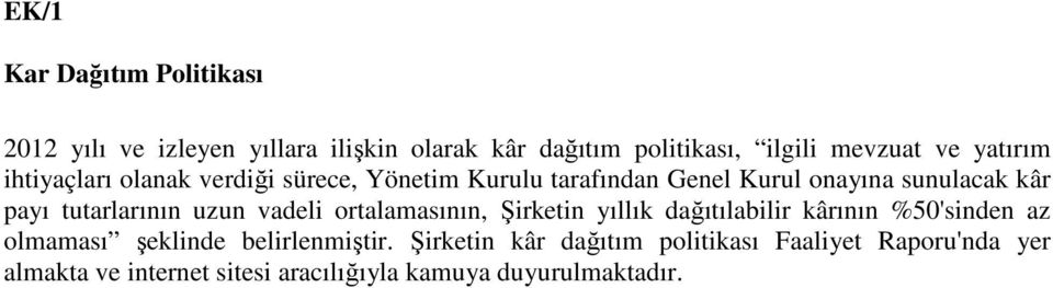 tutarlarının uzun vadeli ortalamasının, Şirketin yıllık dağıtılabilir kârının %50'sinden az olmaması şeklinde