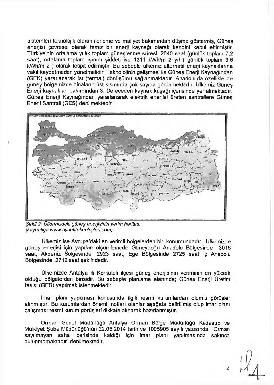 Bu sebeple ülkemiz alternatif enerji kaynaklarına vakit kaybetmeden yönelmelidir. Teknolojinin gelişmesi ile Güneş Enerji Kaynağından (GEK) yararlanarak Isı (termal) dönüşümü sağlanmaktadır.