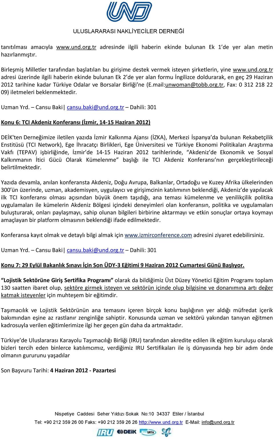 tr adresi üzerinde ilgili haberin ekinde bulunan Ek 2 de yer alan formu İngilizce doldurarak, en geç 29 Haziran 2012 tarihine kadar Türkiye Odalar ve Borsalar Birliği ne (E.mail:unwoman@tobb.org.