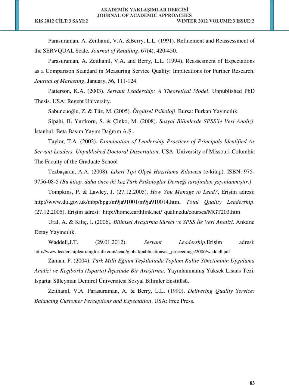 Servant Leadership: A Theoretical Model. Unpublished PhD Thesis. USA: Regent University. Sabuncuoğlu, Z. & Tüz, M. (2005). Örgütsel Psikoloji. Bursa: Furkan Yayıncılık. Sipahi, B. Yurtkoru, S.