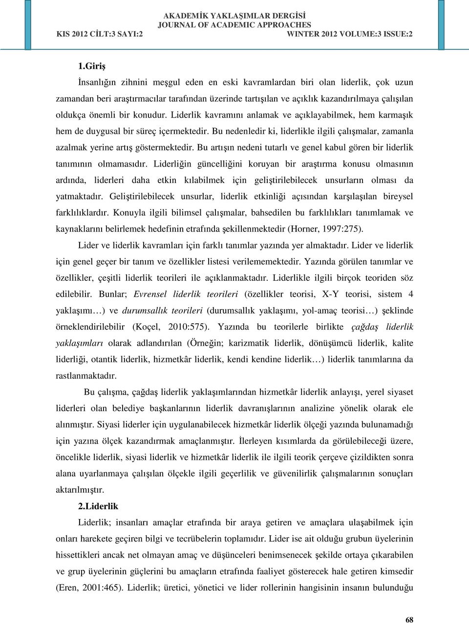 Bu nedenledir ki, liderlikle ilgili çalışmalar, zamanla azalmak yerine artış göstermektedir. Bu artışın nedeni tutarlı ve genel kabul gören bir liderlik tanımının olmamasıdır.