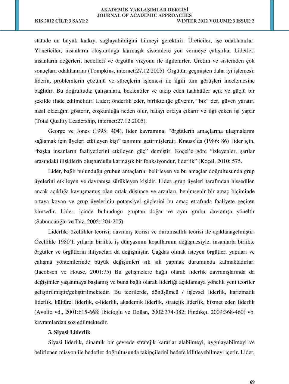 Örgütün geçmişten daha iyi işlemesi; liderin, problemlerin çözümü ve süreçlerin işlemesi ile ilgili tüm görüşleri incelemesine bağlıdır.