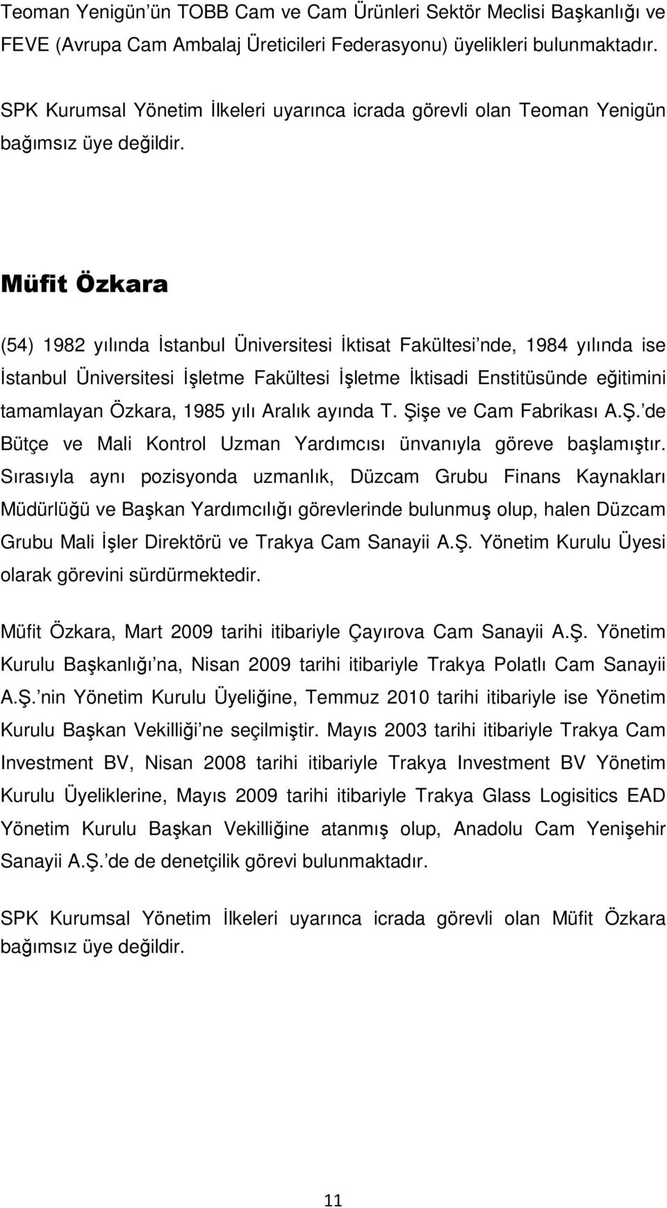 Müfit Özkara (54) 1982 yılında İstanbul Üniversitesi İktisat Fakültesi nde, 1984 yılında ise İstanbul Üniversitesi İşletme Fakültesi İşletme İktisadi Enstitüsünde eğitimini tamamlayan Özkara, 1985